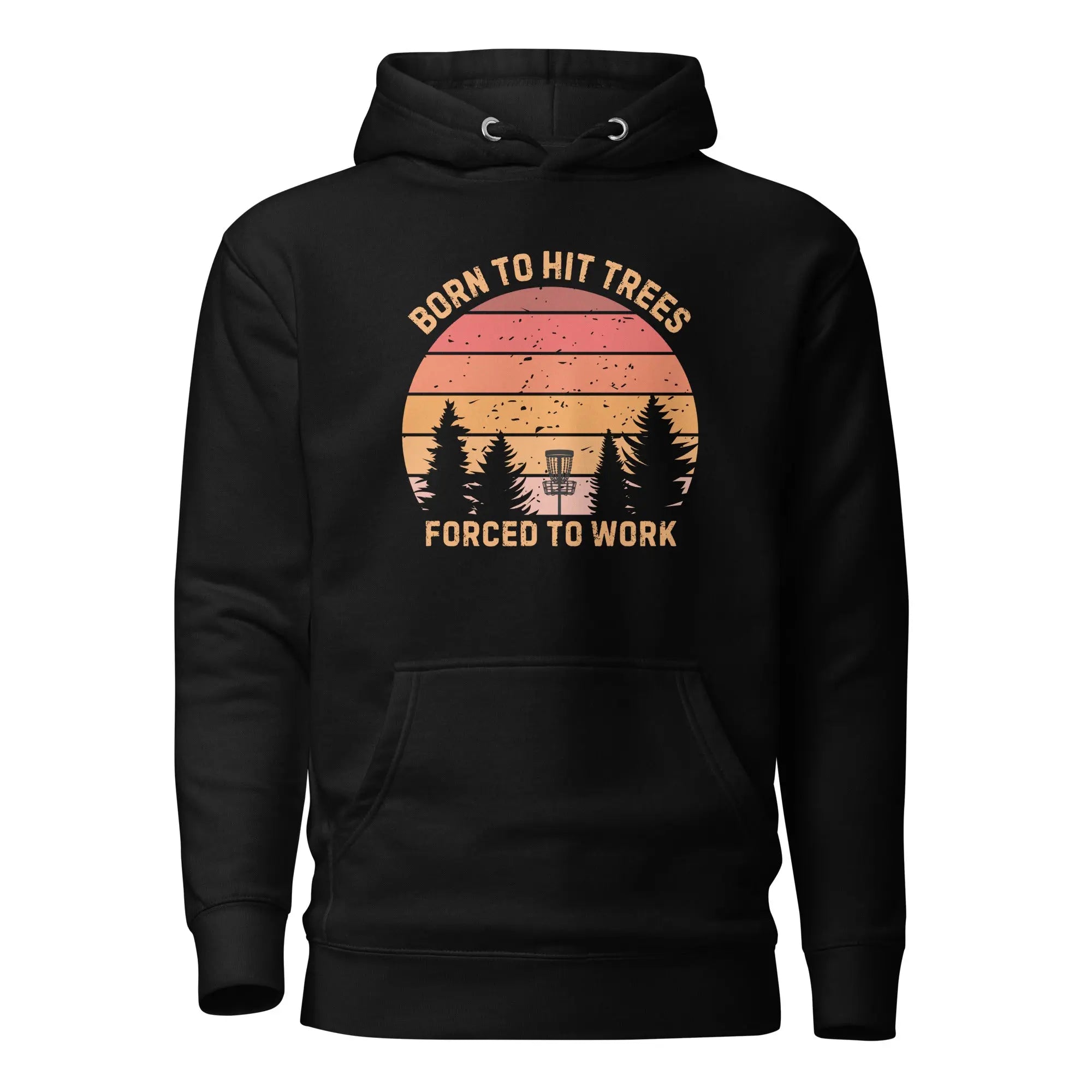 Born to Hit Trees Forced to Work Disc Golf Hoodie  