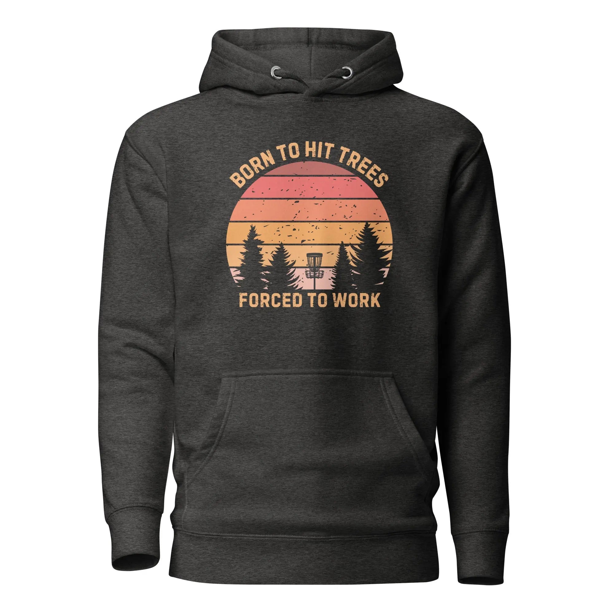 Born to Hit Trees Forced to Work Disc Golf Hoodie  