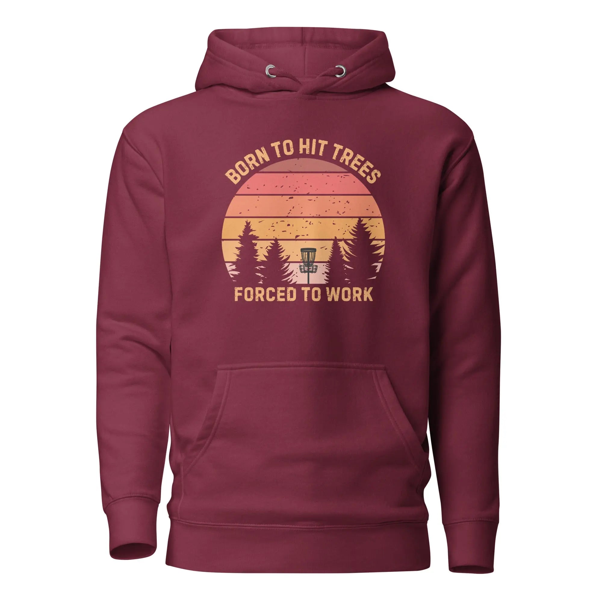 Born to Hit Trees Forced to Work Disc Golf Hoodie  