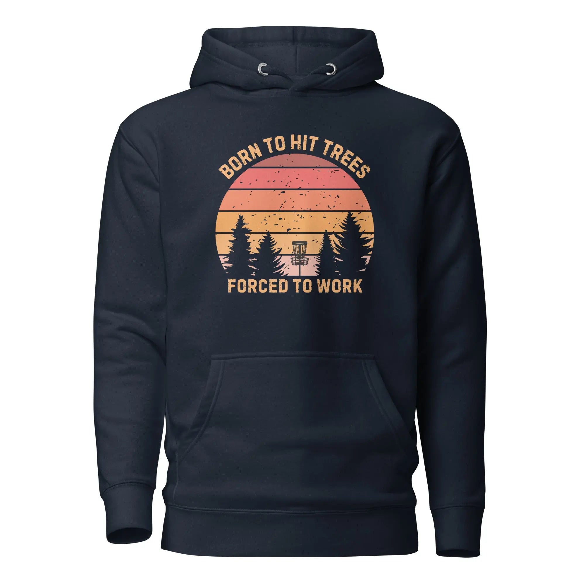 Born to Hit Trees Forced to Work Disc Golf Hoodie  