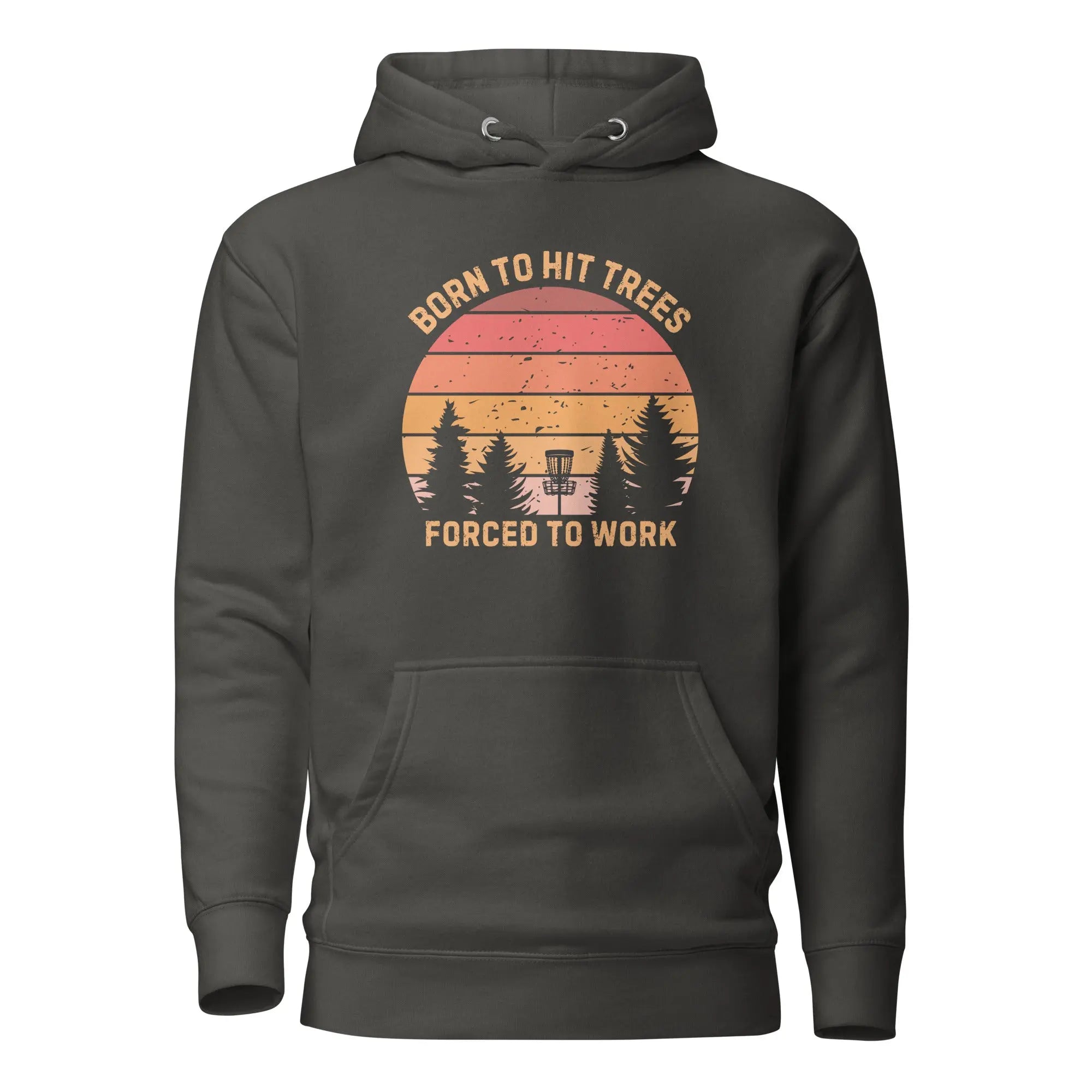 Born to Hit Trees Forced to Work Disc Golf Hoodie  