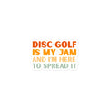 Disc Golf Is My Jam and I'm Here to Spread It Sticker  