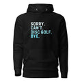 Sorry Can’t Disc Golf Bye Hoodie  